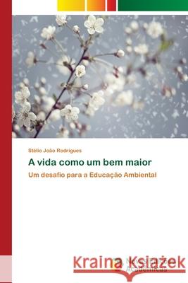 A vida como um bem maior João Rodrigues, Stélio 9783639896787 Novas Edicoes Academicas