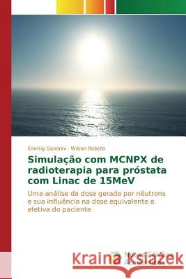 Simulação com MCNPX de radioterapia para próstata com Linac de 15MeV Sandrini Emmily 9783639896909 Novas Edicoes Academicas