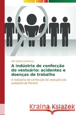 A indústria de confecção do vestuário: acidentes e doenças de trabalho Cembranel, Adir Silvério 9783639897036
