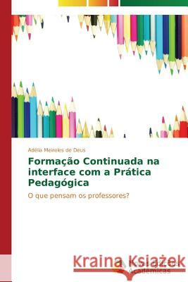 Formação Continuada na interface com a Prática Pedagógica Meireles de Deus, Adélia 9783639897265 Novas Edicoes Academicas