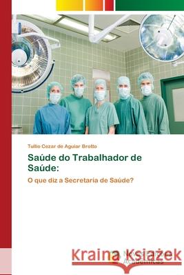 Saúde do Trabalhador de Saúde de Aguiar Brotto, Tullio Cezar 9783639897470 Novas Edicoes Academicas