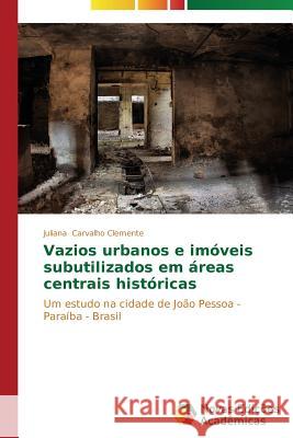 Vazios urbanos e imóveis subutilizados em áreas centrais históricas Carvalho Clemente, Juliana 9783639897593 Novas Edicoes Academicas
