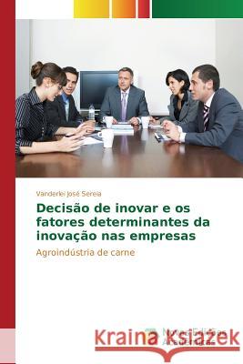 Decisão de inovar e os fatores determinantes da inovação nas empresas Sereia Vanderlei José 9783639897722