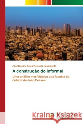A construção do informal Aires Vieira Do Nascimento, Ana Caroline 9783639897814 Novas Edicoes Academicas