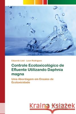 Controle Ecotoxicológico de Efluente Utilizando Daphnia magna Lied, Eduardo 9783639897876