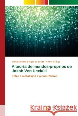 A teoria de mundos-próprios de Jakob Von Uexküll Borges de Souza, Elaine Cristina 9783639898026