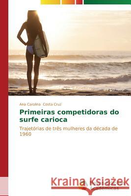 Primeiras competidoras do surfe carioca Costa Cruz Ana Carolina 9783639898132 Novas Edicoes Academicas