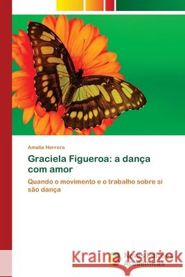 Graciela Figueroa: a dança com amor Herrera, Amalia 9783639898187