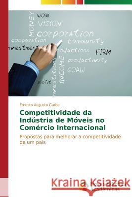 Competitividade da Indústria de Móveis no Comércio Internacional Garbe Ernesto Augusto 9783639898378 Novas Edicoes Academicas