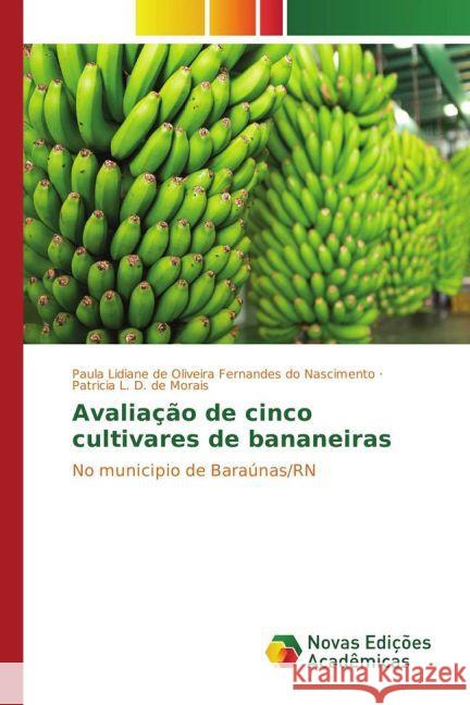 Avaliação de cinco cultivares de bananeiras : No municipio de Baraúnas/RN Nascimento, Paula Lidiane de Oliveira Fernandes do; D. de Morais, Patrícia L. 9783639898910