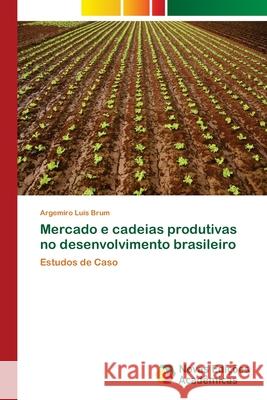 Mercado e cadeias produtivas no desenvolvimento brasileiro Brum, Argemiro Luís 9783639898958 Novas Edicoes Academicas
