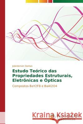 Estudo Teórico das Propriedades Estruturais, Eletrônicas e Ópticas Dantas Jeânderson 9783639898972