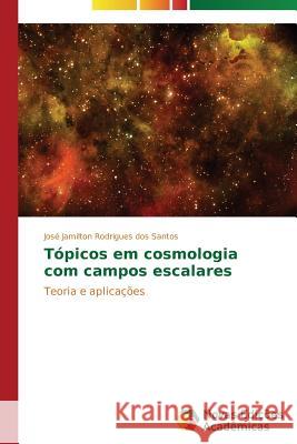 Tópicos em cosmologia com campos escalares Rodrigues Dos Santos José Jamilton 9783639899412