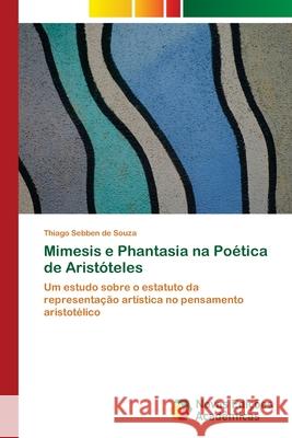 Mimesis e Phantasia na Poética de Aristóteles Sebben de Souza, Thiago 9783639899450