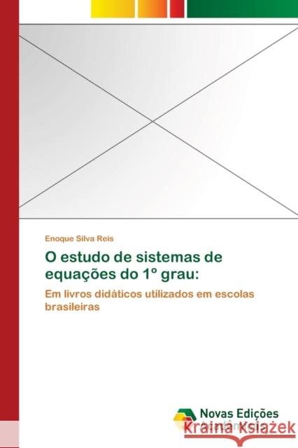 O estudo de sistemas de equações do 1° grau Silva Reis, Enoque 9783639899573
