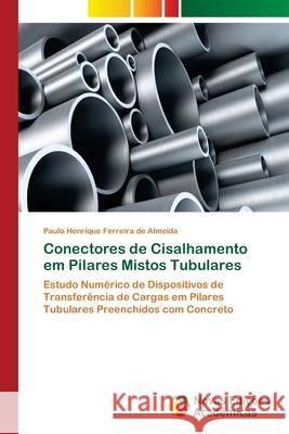 Conectores de Cisalhamento em Pilares Mistos Tubulares Almeida, Paulo Henrique Ferreira de 9783639899801 Novas Edicoes Academicas