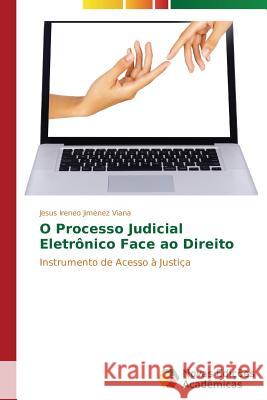 O Processo Judicial Eletrônico Face ao Direito Jimenez Viana Jesus Ireneo 9783639899849