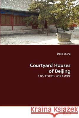 Courtyard Houses of Beijing Zhang Donia 9783639996302 VDM Verlag