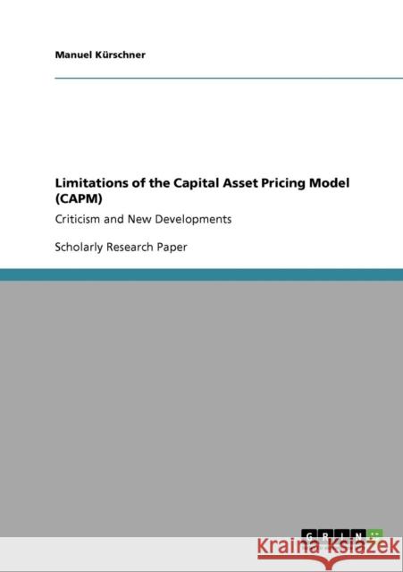 Limitations of the Capital Asset Pricing Model (CAPM): Criticism and New Developments Kürschner, Manuel 9783640099252 Grin Verlag