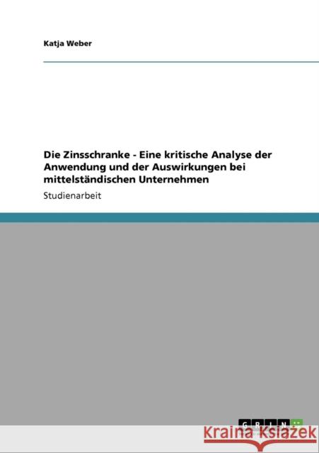 Die Zinsschranke - Eine kritische Analyse der Anwendung und der Auswirkungen bei mittelständischen Unternehmen Weber, Katja 9783640101801