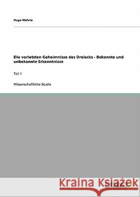 Die vorletzten Geheimnisse des Dreiecks - Bekannte und unbekannte Erkenntnisse: Teil 1 Wehrle, Hugo 9783640101986