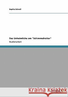 Das Unheimliche am Schimmelreiter Schroll, Sophia 9783640102006 Grin Verlag