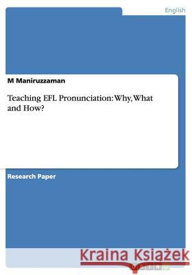 Teaching EFL Pronunciation: Why, What and How? Maniruzzaman, M. 9783640109197 Grin Verlag