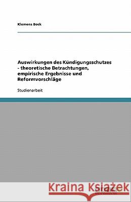 Auswirkungen des Kündigungsschutzes - theoretische Betrachtungen, empirische Ergebnisse und Reformvorschläge Klemens Bock 9783640109531 Grin Verlag