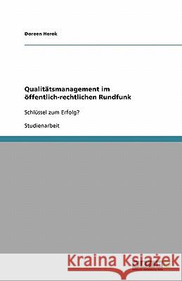 Qualitätsmanagement im öffentlich-rechtlichen Rundfunk: Schlüssel zum Erfolg? Herok, Doreen 9783640109609 Grin Verlag