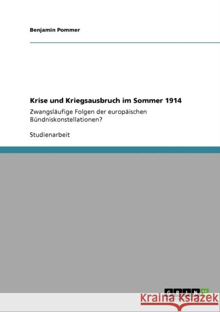 Krise und Kriegsausbruch im Sommer 1914: Zwangsläufige Folgen der europäischen Bündniskonstellationen? Pommer, Benjamin 9783640110513 Grin Verlag