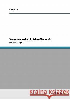 Vertrauen in der digitalen Ökonomie Ronny Ibe 9783640110568 Grin Verlag