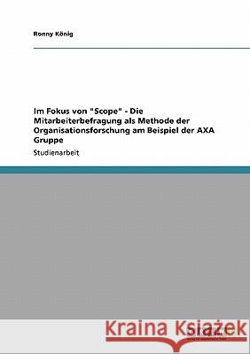 Im Fokus von Scope - Die Mitarbeiterbefragung als Methode der Organisationsforschung am Beispiel der AXA Gruppe König, Ronny 9783640110605 Grin Verlag