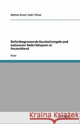 Defizitbegrenzende Haushaltsregeln und nationaler Stabilitätspakt in Deutschland Mathias Kunze Kadir Yilmaz 9783640111961 Grin Verlag