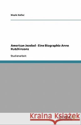 American Jezebel - Eine Biographie Anne Hutchinsons Nicole Koller 9783640112029