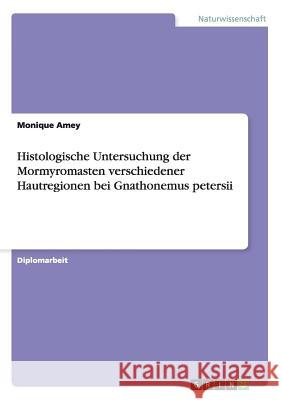 Histologische Untersuchung der Mormyromasten verschiedener Hautregionen bei Gnathonemus petersii Amey, Monique 9783640112517