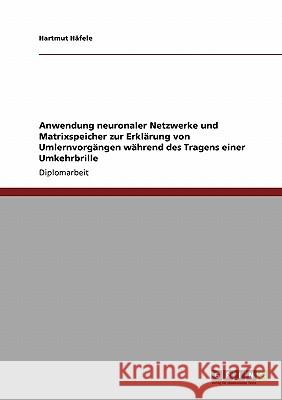 Anwendung neuronaler Netzwerke und Matrixspeicher zur Erklärung von Umlernvorgängen während des Tragens einer Umkehrbrille Häfele, Hartmut 9783640114191 Grin Verlag