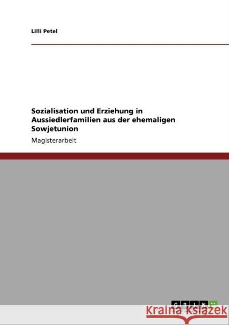 Sozialisation und Erziehung in Aussiedlerfamilien aus der ehemaligen Sowjetunion LILLI Petel 9783640114771