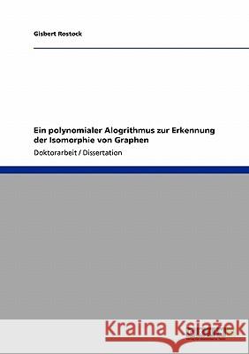 Ein polynomialer Alogrithmus zur Erkennung der Isomorphie von Graphen Rostock, Gisbert 9783640115006 Grin Verlag
