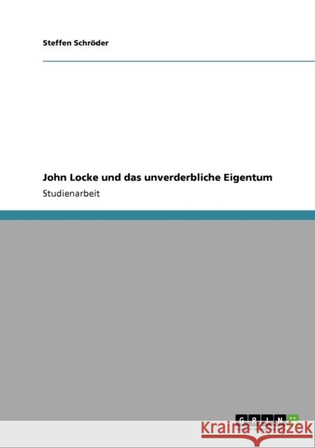 John Locke und das unverderbliche Eigentum Steffen Sch 9783640116133 Grin Verlag