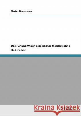 Das Für und Wider gesetzlicher Mindestlöhne Markus Zimmermann 9783640116584 Grin Verlag