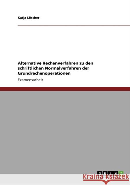 Alternative Rechenverfahren zu den schriftlichen Normalverfahren der Grundrechenoperationen Katja L 9783640117611