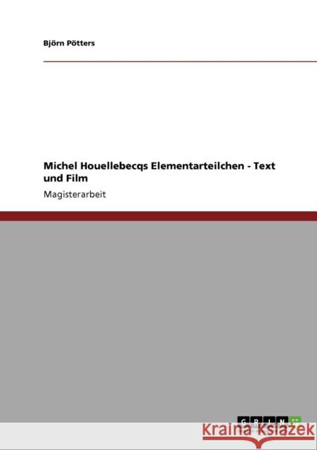Michel Houellebecqs Elementarteilchen - Text und Film Bj Rn P 9783640117666 Grin Verlag
