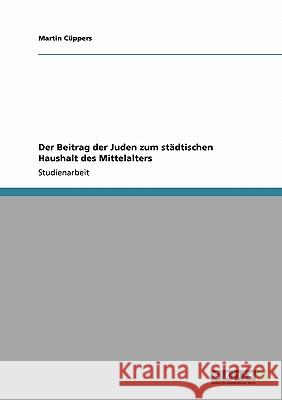 Der Beitrag der Juden zum städtischen Haushalt des Mittelalters Martin C 9783640117697 Grin Verlag