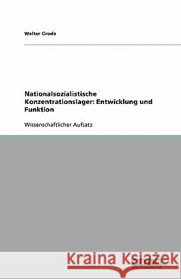 Nationalsozialistische Konzentrationslager: Entwicklung und Funktion Walter Grode 9783640118434