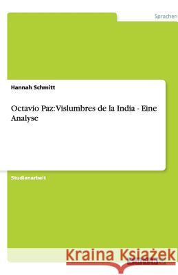 Octavio Paz: Vislumbres de la India - Eine Analyse Hannah Schmitt 9783640118793