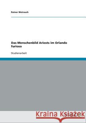 Das Menschenbild Ariosts im Orlando furioso Rainer Weirauch 9783640118953 Grin Verlag