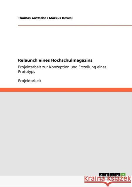 Relaunch eines Hochschulmagazins: Projektarbeit zur Konzeption und Erstellung eines Prototyps Guttsche, Thomas 9783640119103