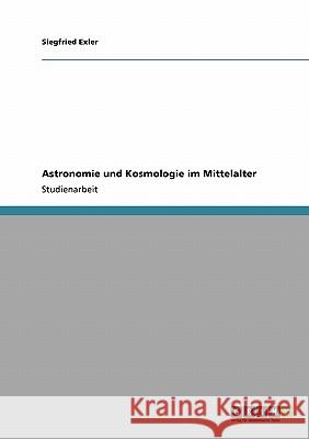Astronomie und Kosmologie im Mittelalter Siegfried Exler 9783640119134 Grin Verlag