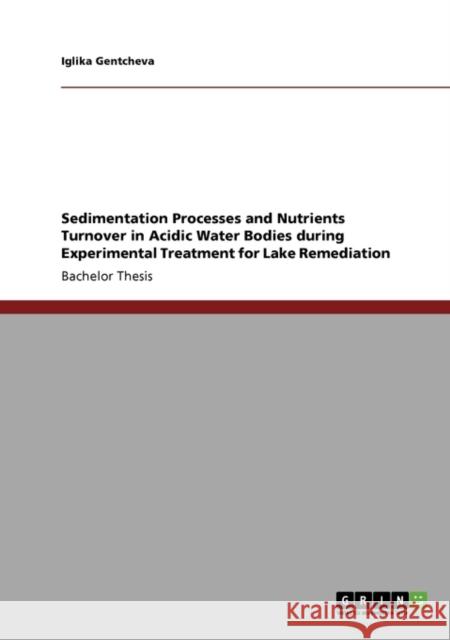 Sedimentation Processes and Nutrients Turnover in Acidic Water Bodies during Experimental Treatment for Lake Remediation Iglika Gentcheva 9783640120628 Grin Verlag