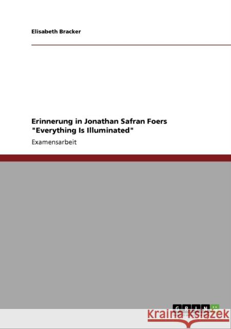 Erinnerung in Jonathan Safran Foers Everything Is Illuminated Elisabeth Bracker 9783640120734 Grin Verlag